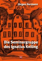 Jürgen Hermann: Die Seminargruppe des Ignatius Kniling 