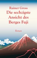 Rainer Gross: Die sechzigste Ansicht des Berges Fuji 