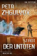 Petr Zhgulyov: Stadt der Untoten (Im System Buch #2): LitRPG-Serie ★★★★★