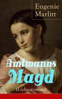Eugenie Marlitt: Amtmanns Magd (Liebesroman) 
