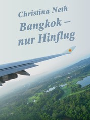 Bangkok - nur Hinflug - (Eine Kurzgeschichte)