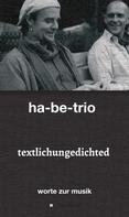 ha-be-trio ; sebastian harbig & andreas bebensee-klockmann: textlichungedichted 