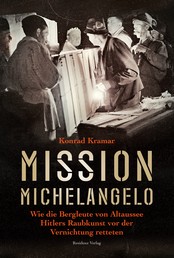 Mission Michelangelo - Wie die Bergleute von Altaussee Hitlers Raubkunst vor der Vernichtung retteten