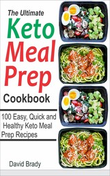 The Ultimate Keto Meal Prep Cookbook - 100 Easy, Quick and Healthy Keto Meal Prep Recipes