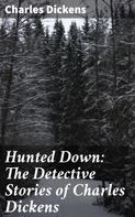 Charles Dickens: Hunted Down: The Detective Stories of Charles Dickens 