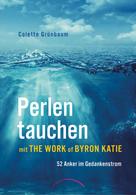 Colette Grünbaum: Perlen tauchen mit The Work of Byron Katie 
