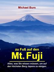 Zu Fuß auf den Mt. Fuji - Alles, was Sie wissen müssen, um auf den höchsten Berg Japans zu steigen.