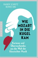 Rainer Schmitz: Wie Mozart in die Kugel kam ★★★