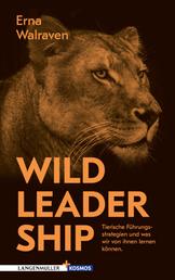 Wild Leadership - Tierische Führungsstrategien und was wir von ihnen lernen können
