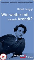 Rahel Jaeggi: Wie weiter mit Hannah Arendt? 