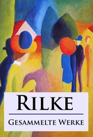 Rainer Maria Rilke: Rilke - Gesammelte Werke ★★★★★