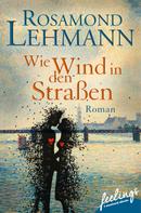 Rosamond Lehmann: Wie Wind in den Straßen 