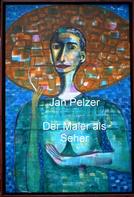 Jan Pelzer: Der Maler als Seher 