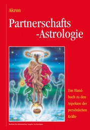 Partnerschafts-Astrologie - Das Handbuch zu den Aspekten der persönlichen Kräfte