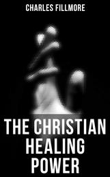 The Christian Healing Power - Christian Healing & Jesus Christ Heals