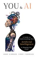 Anne Scherer: You & AI: A Guide to Understanding How Artificial Intelligence Is Shaping Our Lives 