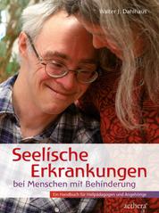Seelische Erkrankungen bei Menschen mit Behinderung - Ein Handbuch für Heilpädagogen und Angehörige