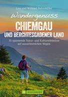 Wilfried Bahnmüller: Wandergenuss Chiemgau und Berchtesgadener Land 