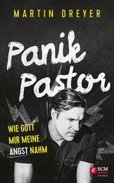 Panik-Pastor - Wie Gott mir meine Angst nahm
