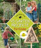 Katja Maren Thiel: 45 Gartenprojekte für Kinder ab 3 Jahren ★★★★