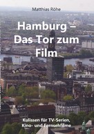 Matthias Röhe: Hamburg - Das Tor zum Film 