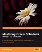 Ronald Rood: Mastering Oracle Scheduler in Oracle 11g Databases 
