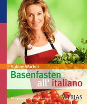 Basenfasten all'italiano - Für italienische Gefühle im Kochtopf