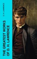 D. H. Lawrence: The Greatest Works of D. H. Lawrence 