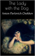 Anton Pavlovich Chekhov: The Lady with the Dog 