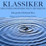 Klassiker des philosophischen Denkens: Die große Hörbuch Box - Ein Grundlagenwerk der Philosophie
