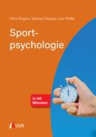 Petra Wagner: Sportpsychologie in 60 Minuten 
