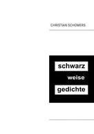 Christian Schomers: schwarz weise gedichte 
