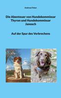 Andreas Felser: Die Abenteuer von Hundekommissar Thyron und Hundekommissar Janosch 