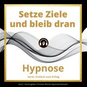 Setze Ziele und bleib dran - Hypnose