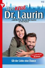 Der neue Dr. Laurin 113 – Arztroman - Gib der Liebe eine Chance