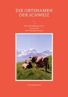 Christoph Pfister: Die Ortsnamen der Schweiz 