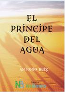 Antonio Ruiz Rodríguez: El príncipe del agua 