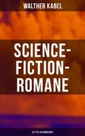 Walther Kabel: Science-Fiction-Romane: 33 Titel in einem Buch 