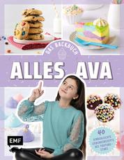 Alles Ava – Das Backbuch - 40 kinderleichte Lieblingsrezepte des YouTube-Stars: No-Bake-Unicorn-Cheesecake, Freak Shake, Pizzabrötchen à la Ava und mehr!