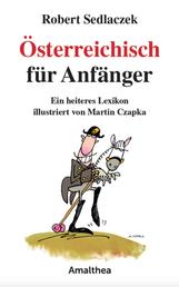 Österreichisch für Anfänger - Ein heiteres Lexikon illustriert von Martin Czapka