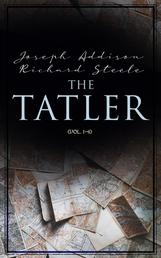 The Tatler (Vol. 1-4) - The First Society Magazine in History, Complete Edition