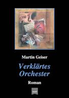Martin Geiser: Verklärtes Orchester 