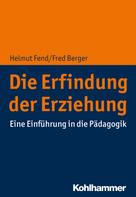 Helmut Fend: Die Erfindung der Erziehung 