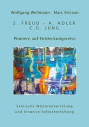 Pioniere auf Entdeckungsreise - S. Freud - A. Adler - C.G. Jung