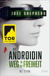 Die Androidin - Weg in die Freiheit - Roman