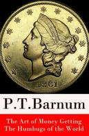 P. T. Barnum: The Art of Money Getting + The Humbugs of the World (2 Unabridged Classics) 