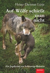Auf Wölfe schießt man nicht - Ein Jagdkrimi aus Schleswig-Holstein