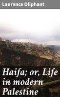 Laurence Oliphant: Haifa; or, Life in modern Palestine 