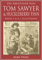 Mark Twain: Die Abenteuer von Tom Sawyer & Huckleberry Finn (Band 1 & 2) (Illustriert) 