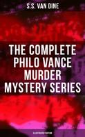 S.S. Van Dine: The Complete Philo Vance Murder Mystery Series (Illustrated Edition) 